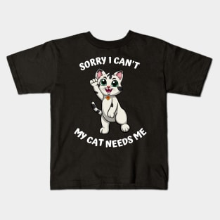 Sorry I Cant My Cat Needs Me, Funny Cat Kids T-Shirt